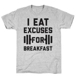 I EAT EXCUSES FOR BREAKFAST GREY T-SHIRT
