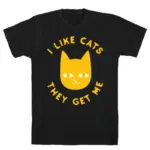 I Like Cats They Get Me T-SHIRT