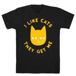 I Like Cats They Get Me T-SHIRT