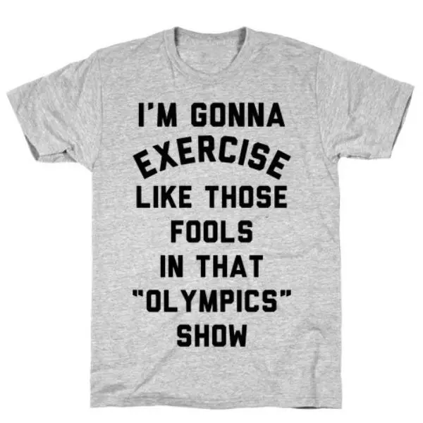 I'M GOING TO EXERCISE LIKE THOSE FOOLS T-SHIRT