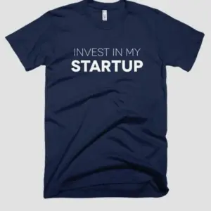 INVEST IN MY STARTUP T-shirt