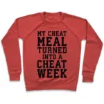 MY CHEAT MEAL TURNED INTO A CHEAT WEEK CREWNECK SWEATSHIRT