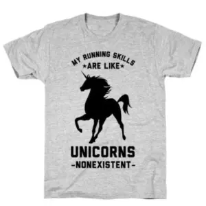 MY RUNNING SKILLS ARE LIKE UNICORNS T-SHIRT