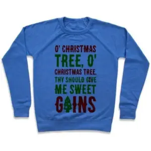 O' CHRISTMAS TREE THY SHOULD GIVE ME SWEET GAINS CREWNECK SWEATSHIRT