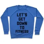 LET'S GET DOWN TO FITNESS CREWNECK SWEATSHIRT