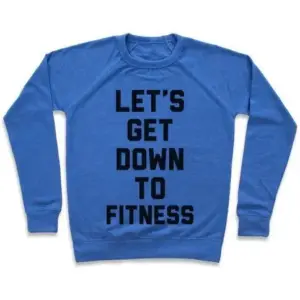 LET'S GET DOWN TO FITNESS CREWNECK SWEATSHIRT