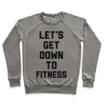 LET'S GET DOWN TO FITNESS CREWNECK SWEATSHIRT