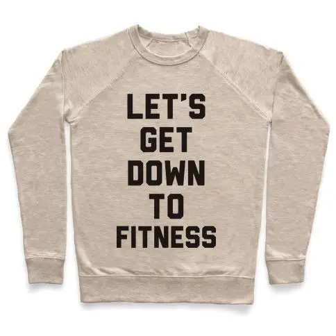 LET'S GET DOWN TO FITNESS CREWNECK SWEATSHIRT