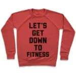 LET'S GET DOWN TO FITNESS CREWNECK SWEATSHIRT