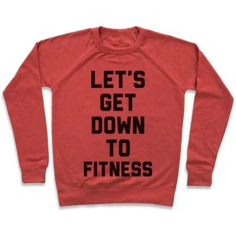 LET'S GET DOWN TO FITNESS CREWNECK SWEATSHIRT